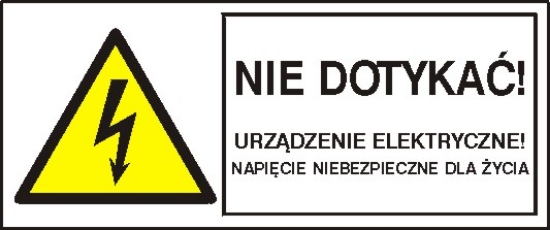 Nie dotykać! Urządzenie elektryczne! Napięcie niebezpieczne dla życia