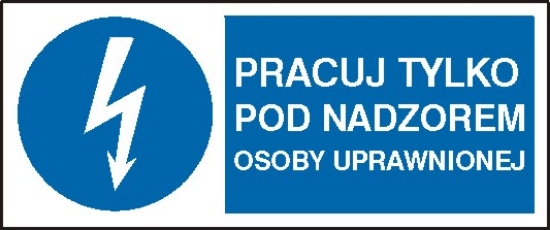 Pracuj tylko pod nadzorem osoy uprawnionej