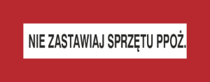 Obrazek dla kategorii Znak Nie zastawiaj sprzętu ppoż. (231-01)