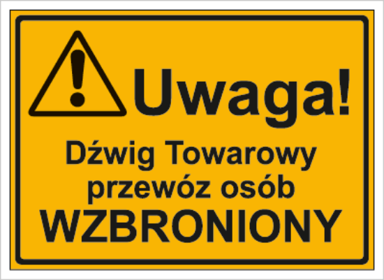 Uwaga! Dźwig Towarowy przewóz osób wzbroniony