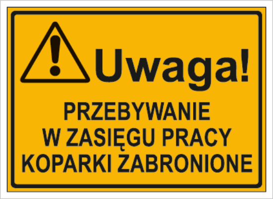 Uwaga! Przebywanie w zasięgu pracy koparki zabronione