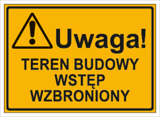 Uwaga! Teren budowy wstęp wzbroniony