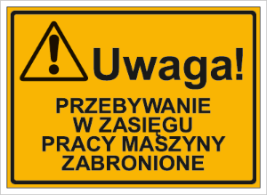 Obrazek dla kategorii Uwaga! Przebywanie w zasięgu pracy maszyny zabronione (319-47)