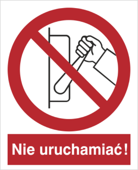 Zakaz uruchamiania maszyny, urządzenia (nie uruchamiać!)
