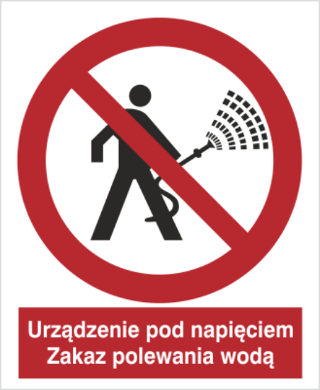Urządzenie pod napięciem. Zakaz polewania wodą