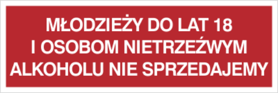 Młodzieży do lat 18 i osobom nietrzeźwym alkoholu nie sprzedajemy
