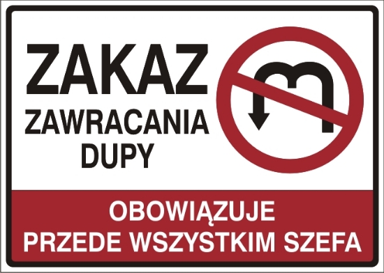 Obrazek Zakaz zawracania dupy obowiązuje przede wszystkim szefa (444-06)