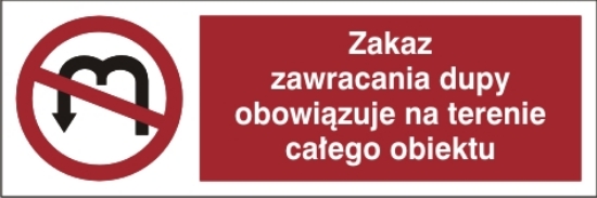 Obrazek Zakaz zawracania dupy obowiązuje na terenie całego obiektu (444-03)
