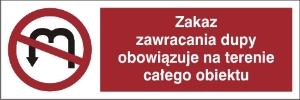 Obrazek dla kategorii Zakaz zawracania dupy obowiązuje na terenie całego obiektu (444-03)