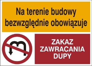 Obrazek dla kategorii Na terenie budowy bezwzględnie obowiązuje zakaz zawracania dupy (444-02)
